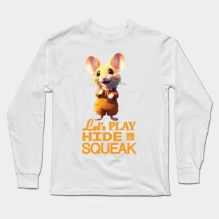 Just a Cute Mouse Wants to Play Hide and Squeak 9 Long Sleeve T-Shirt